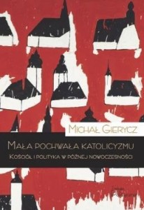 MAŁA POCHWAŁA KATOLICYZMU, MICHAŁ GIERYCZ