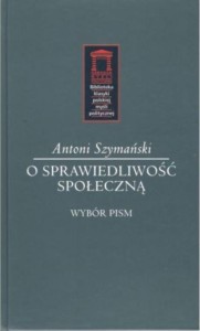 O SPRAWIEDLIWOŚĆ SPOŁECZNĄ, ANTONI SZYMAŃSKI