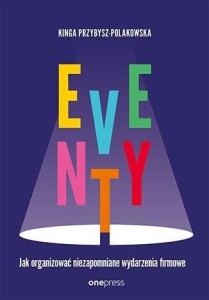 EVENTY. JAK ORGANIZOWAĆ NIEZAPOMNIANE WYDARZENIA..
