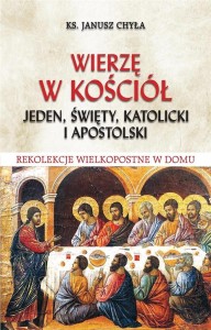 WIERZĘ W KOŚCIÓŁ JEDEN, ŚWIĘTY, KATOLICKI I..