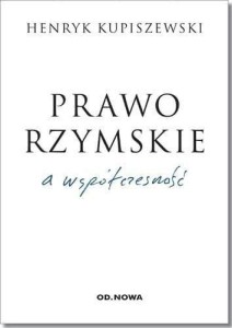 PRAWO RZYMSKIE A WSPÓŁCZESNOŚĆ, HENRYK KUPISZEWSKI