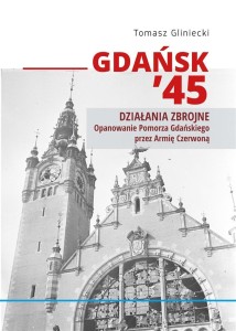 GDAŃSK '45. DZIAŁANIA ZBROJNE, TOMASZ GLINIECKI