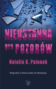 NIEUSTANNA GRA POZORÓW, NATALIA K. PALONEK