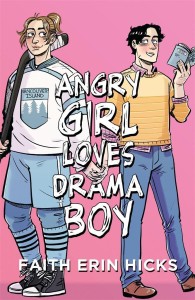 ANGRY GIRL LOVES DRAMA BOY, FAITH ERIN HICKS