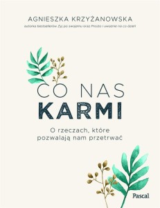 CO NAS KARMI. O RZECZACH, KTÓRE POZWALAJĄ NAM..