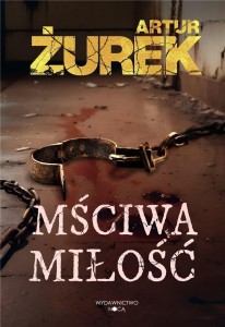 MŚCIWA MIŁOŚĆ, ARTUR ŻUREK