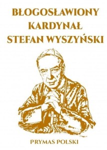 BŁOGOSŁAWIONY KARDYNAŁ STEFAN WYSZYŃSKI