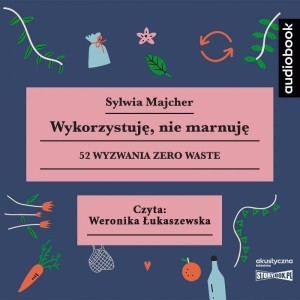 WYKORZYSTUJĘ, NIE MARNUJĘ, SYLWIA MAJCHER