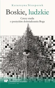 BOSKIE, LUDZKIE. CZTERY STUDIA O POETYCKIM...