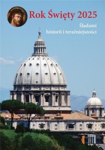 ROK ŚWIĘTY 2025. ŚLADAMI HISTORII I TERAŹNIEJSZOŚC