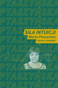 SIŁA INTUICJI, MARTA PTASZYŃSKA, IWONA LINDSTEDT