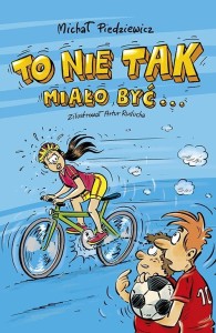 TO NIE TAK MIAŁO BYĆ, MICHAŁ PIEDZIEWICZ