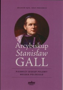 ARCYBISKUP STANISŁAW GALL - PIERWSZY BISKUP POLOWY