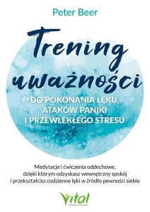TRENING UWAŻNOŚCI DO POKONANIA LĘKU.., PETER BEER