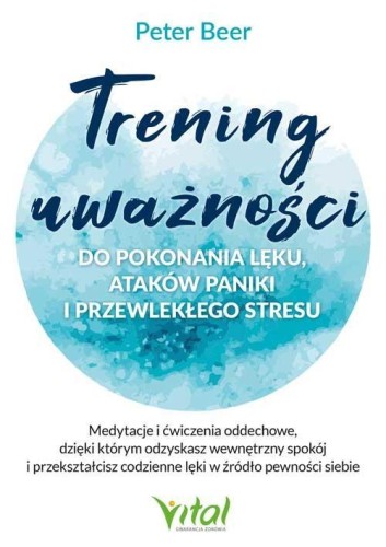 Trening uważności do pokonania lęku.., Peter Beer