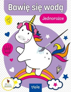 BAWIĘ SIĘ WODĄ. JEDNOROŻCE, PRACA ZBIOROWA