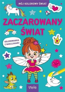 ZACZAROWANY ŚWIAT. MÓJ KOLOROWY ŚWIAT