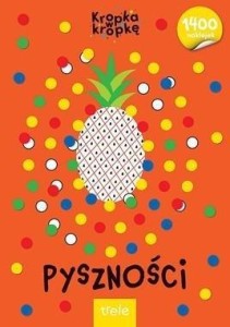 PYSZNOŚCI. KROPKA W KROPKĘ, PRACA ZBIOROWA