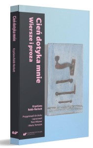 CIEŃ DOTYKA MNIE. WIERSZE I PROZA