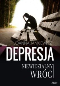 DEPRESJA NIEWIDZIALNY WRÓG, JOANNA JANKIEWICZ