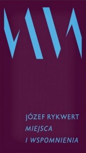 MIEJSCA I WSPOMNIENIA, JÓZEF RYKWERT