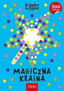 KROPKA W KORPKĘ . MAGICZNA KRAINA, PRACA ZBIOROWA