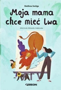 MOJA MAMA CHCE MIEĆ LWA - OKŁADKA ZIELONA