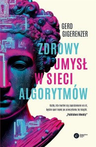 ZDROWY UMYSŁ W SIECI ALGORYTMÓW, GERD GIGERENZER