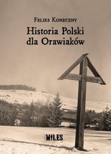 HISTORIA POLSKI DLA ORAWIAKÓW, FELIKS KONECZNY