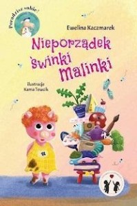 NIEPORZĄDEK ŚWINKI MALINKI, EWELINA KACZMAREK