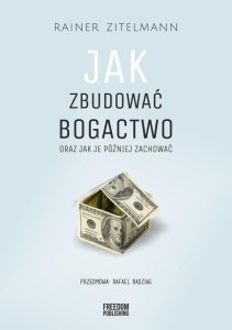 JAK ZBUDOWAĆ BOGACTWO ORAZ JAK JE PÓŹNIEJ ZACHOWAĆ