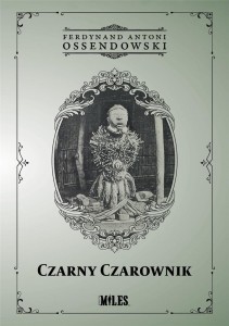 CZARNY CZAROWNIK, FERDYNAND ANTONI OSSENDOWSKI