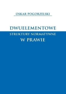 DWUELEMENTOWE STRUKTURY NORMATYWNE W PRAWIE