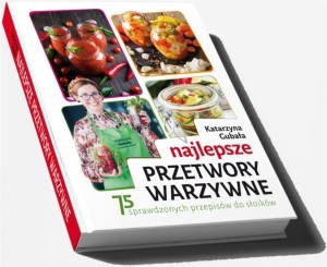 NAJLEPSZE PRZETWORY WARZYWNE, KATARZYNA GUBAŁA