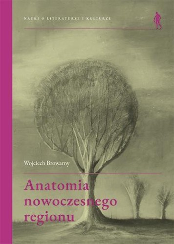 Anatomia nowoczesnego regionu, Wojciech Browarny