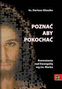 POZNAĆ ABY POKOCHAĆ. ROZWAŻANIA NAD EWANGELIĄ...