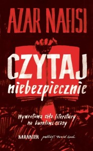 CZYTAJ NIEBEZPIECZNIE. WYWROTOWA SIŁA LITERATURY..