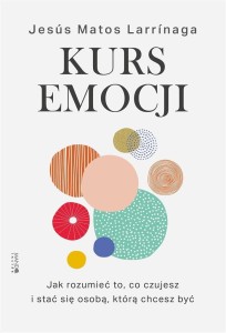 KURS EMOCJI. JAK ROZUMIEĆ TO, CO CZUJESZ..
