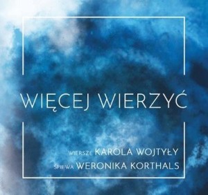 WIĘCEJ WIERZYĆ CD, WERONIKA KORTHALS