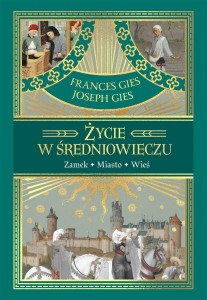 ŻYCIE W ŚREDNIOWIECZU, JOSEPH GIES, FRANCES GIES