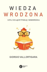 WIEDZA WRODZONA. CZYLI CO ŁĄCZY PISKLĘ I NOWORODKA