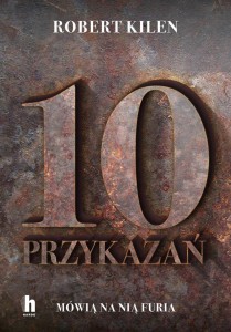 10 PRZYKAZAŃ. MÓWIĄ NA NIĄ FURIA, ROBERT KILEN