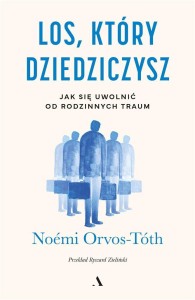 LOS, KTÓRY DZIEDZICZYSZ. JAK SIĘ UWOLNIĆ OD...
