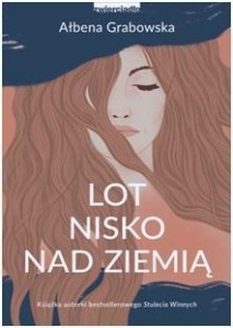 LOT NISKO NAD ZIEMIĄ, AŁBENA GRABOWSKA