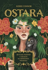 OSTARA. RYTUAŁY, PRZEPISY I ZAKLĘCIA NA RÓWNONOC..