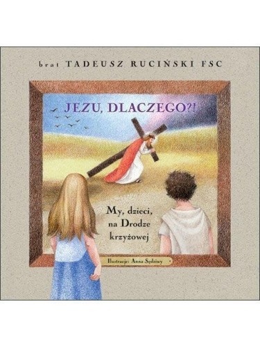 Jezu, dlaczego?!, br. Tadeusz Ruciński