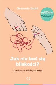 JAK NIE BAĆ SIĘ BLISKOŚCI? O BUDOWANIU DOBRYCH...