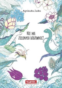 NIE MA ZIELONYCH DŻDŻOWNIC?, AGNIESZKA ZAŚKO