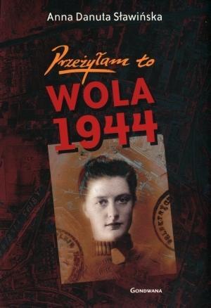 Przeżyłam to. Wola 1944, Anna Danuta Sławińska