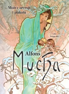 ALFONS MUCHA. MISTRZ SECESJI I PLAKATU
